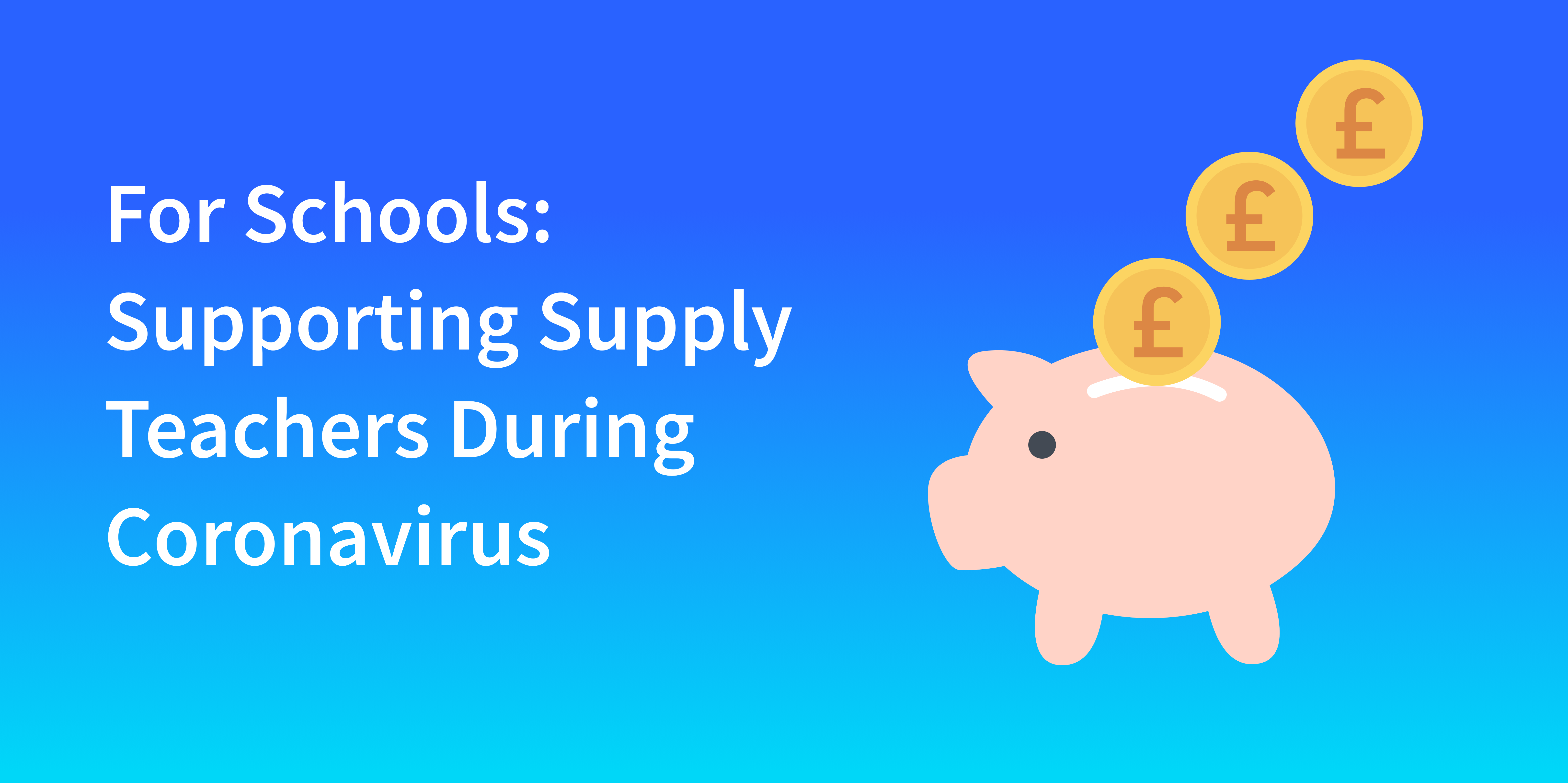 For Schools - Supporting Supply Teachers During Coronavirus